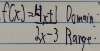 f(x)= (4x+1)/2x-3 
Dowain 
Range