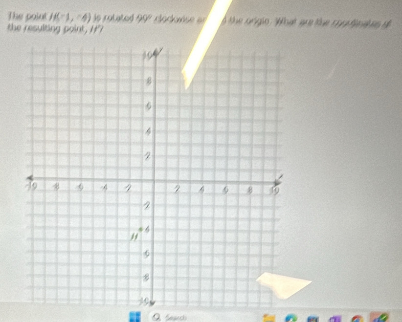 The point H(-1,-4) is rotated 99° dodorèse ar A tue origio , Woat are Mue cpg feahes d 
the resulting point, H? 
Search