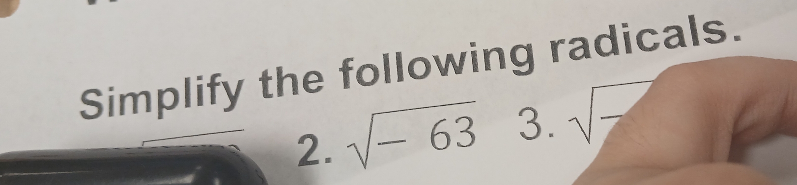 Simplify the following radicals. 
2. sqrt(-63) 3. sqrt() beginpmatrix □  □ endpmatrix