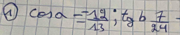 ( = a= (-12)/13 ; tgb 7/24 -