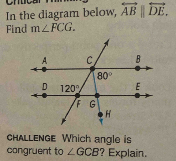 In the diagram below, overleftrightarrow AB||overleftrightarrow DE.
Find m∠ FCG.
cHALLENGE Which angle is
congruent to ∠ GCB ? Explain.