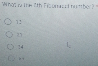 What is the 8th Fibonacci number?
13
21
34
55