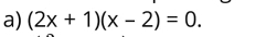 (2x+1)(x-2)=0.