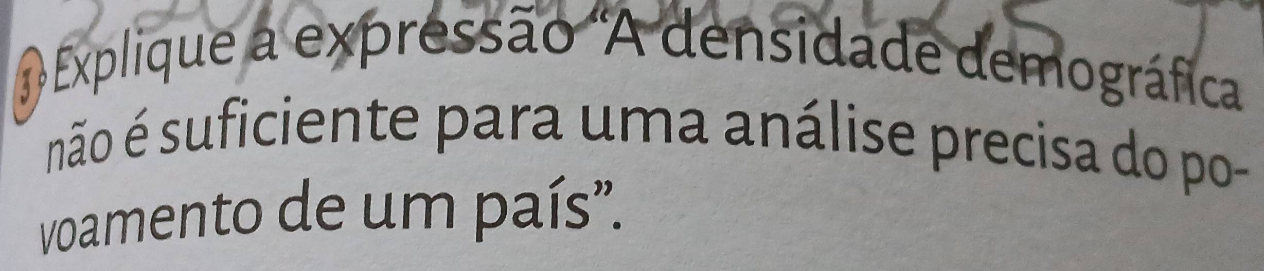 Explique a expressão "A densidade demográfica 
não é suficiente para uma análise precisa do po- 
voamento de um país'.