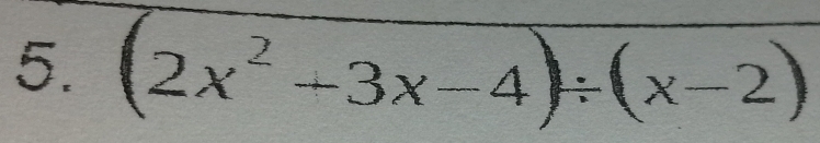 (2x^2+3x-4)/ (x-2)