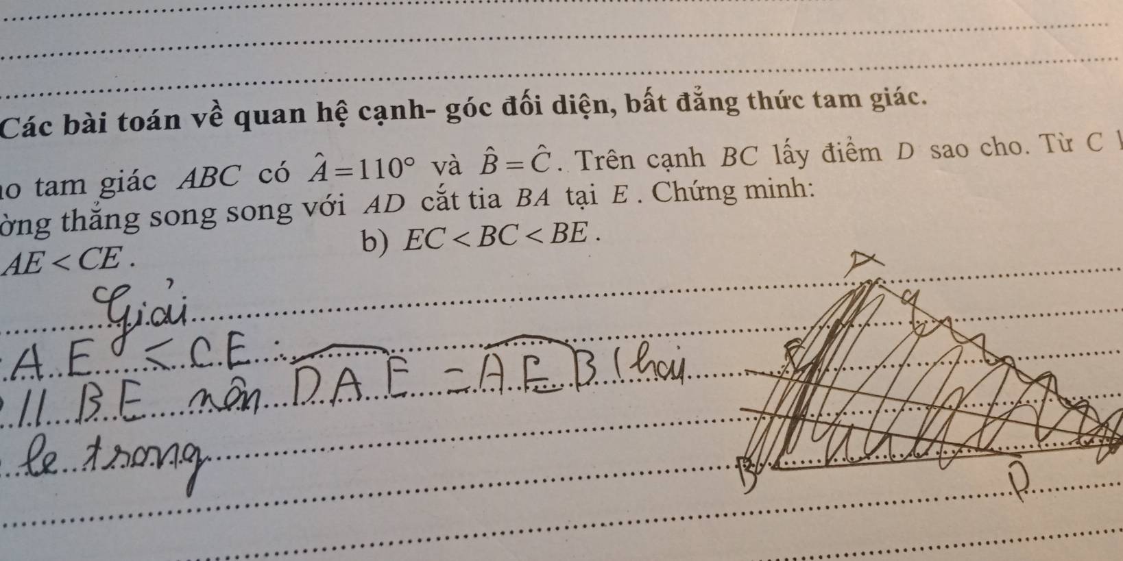 Các bài toán về quan hệ cạnh- góc đối diện, bất đẳng thức tam giác. 
no tam giác ABC có hat A=110° và hat B=hat C. Trên cạnh BC lấy điểm D sao cho. Từ C l 
từng thắng song song với AD cắt tia BA tại E. Chứng minh:
AE . 
b) EC .