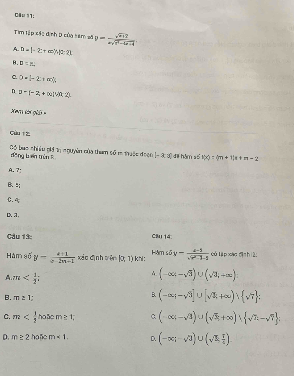 Tim tập xác định D của hàm số y= (sqrt(x+2))/xsqrt(x^2-4x+4) .
A. D=[-2;+∈fty )| 0;2;
B. D=R;
C. D=[-2;+∈fty );
D. D=(-2;+∈fty )| 0;2. 
Xem lời giải »
Câu 12:
Có bao nhiêu giá trị nguyên của tham số m thuộc đoạn [-3;3] đế hàm số f(x)=(m+1)x+m-2
đồng biến trên R.
A. 7;
B. 5;
C. 4;
D. 3.
Câu 13: Câu 14:
Hàm số y= (x-2)/sqrt(x^2-3)-2  có tập xác định là:
Hàm số y= (x+1)/x-2m+1  xác định trên [0;1) khi:
A. m ;
A. (-∈fty ;-sqrt(3))∪ (sqrt(3);+∈fty );
B. m≥ 1 :
B. (-∈fty ;-sqrt(3)]∪ [sqrt(3);+∈fty )vee  sqrt(7);
C. m hoặc m≥ 1 C. (-∈fty ;-sqrt(3))∪ (sqrt(3);+∈fty )vee  sqrt(7);-sqrt(7);
D. m≥ 2 hoặc m<1</tex>. D. (-∈fty ;-sqrt(3))∪ (sqrt(3); 7/4 ).