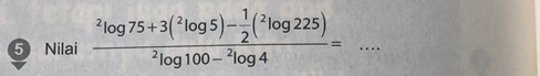 Nilai frac ^2log 75+3(^2log 5)- 1/2 (^2log 225)^2log 100-^2log 4= _