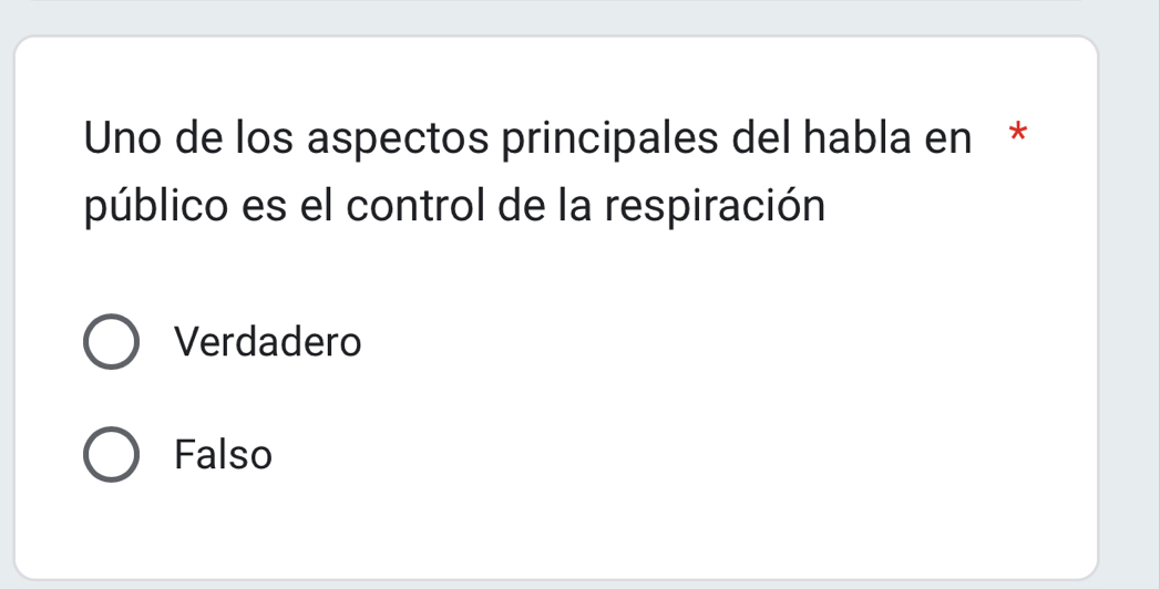 Uno de los aspectos principales del habla en *
público es el control de la respiración
Verdadero
Falso