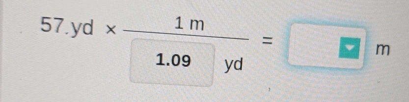 57.yd*  1m/1.09yd =□ m