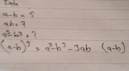 Doty
a-b=s
ab=7
a^3-b^3= ?
(a-b)^3=a^3-b^3-3ab(a-b)