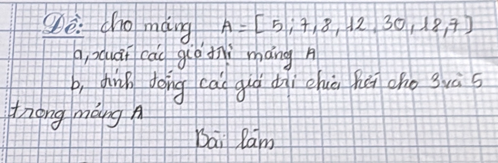 Sè: tho mang A=[5;7,8,12,30,18,7)
a, quài cáu giò ini máng A 
p, diùn dong cái guà dìì chià hú cho 3uà s 
Zhong mang A 
Bai Ram