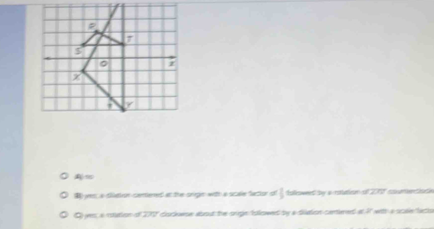 B yes a cilattion centiened at the onige with a scale faction of  2/9  aoweed by a ration of 270 conentise
C) yes a roation of 2707 dsdoese abod the cnge folowed by a didion cantired at 7 wih a scae ato