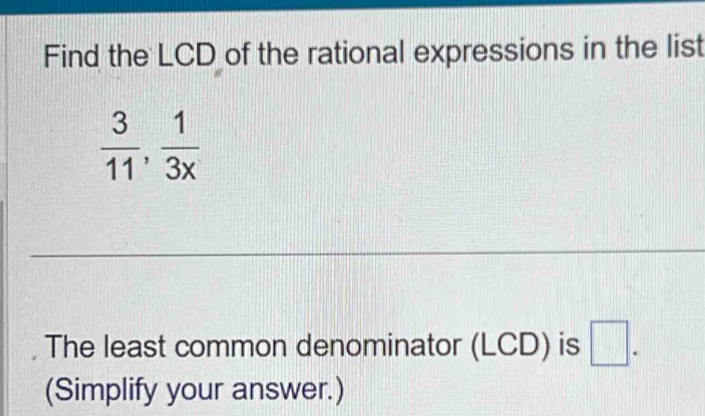 Solved: Find the LCD of the rational expressions in the list 3/11 , 1 ...