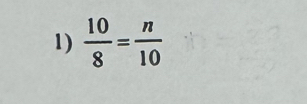  10/8 = n/10 