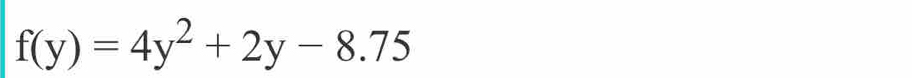 f(y)=4y^2+2y-8.75