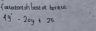 fartorkaniah beot uk berikut.
4y^2-20y+25