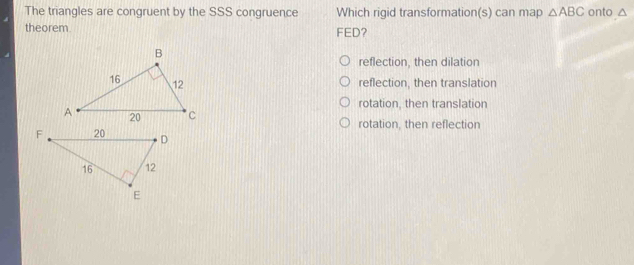 Solved: The triangles are congruent by the SSS congruence Which rigid ...