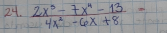  (2x^5-7x^4-13)/4x^2-6x+8 =