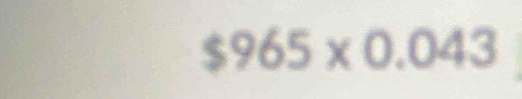 $965* 0.043