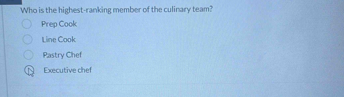 Who is the highest-ranking member of the culinary team?
Prep Cook
Line Cook
Pastry Chef
Executive chef