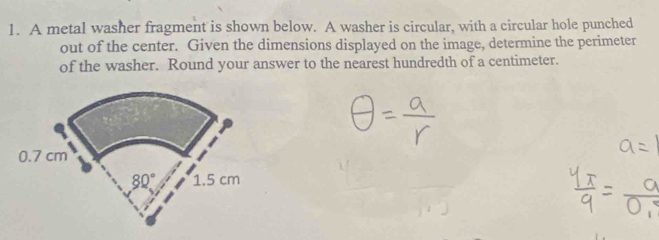 A metal washer fragment is shown below. A washer is circular, with a circular hole punched
out of the center. Given the dimensions displayed on the image, determine the perimeter
of the washer. Round your answer to the nearest hundredth of a centimeter.