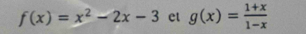 f(x)=x^2-2x-3 et g(x)= (1+x)/1-x 