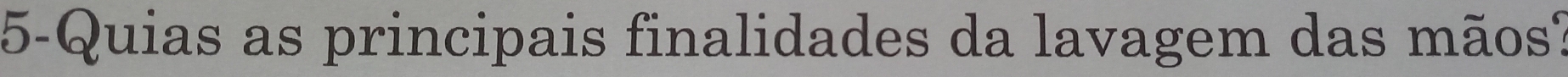 5-Quias as principais finalidades da lavagem das mãos?