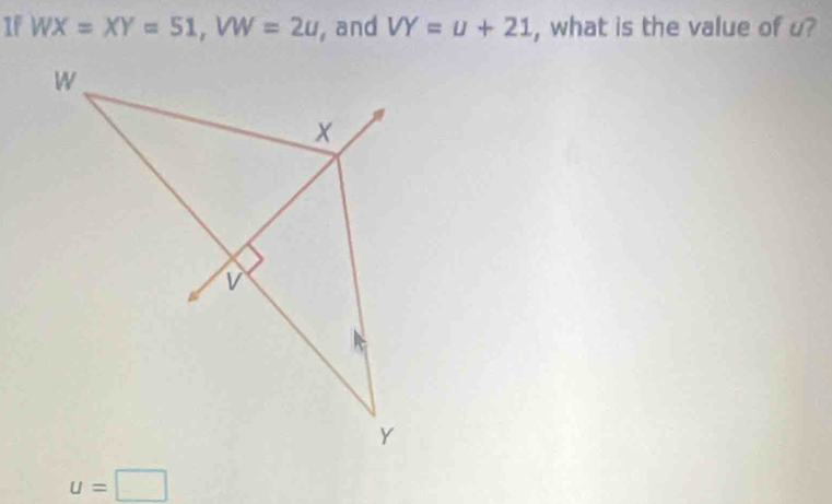 If WX=XY=51, VW=2u , and VY=u+21 , what is the value of u?
u=□