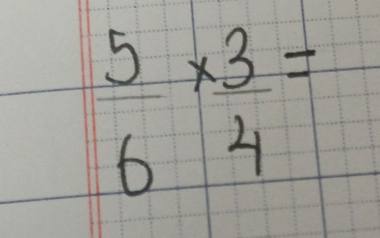  5/6 *  3/4 =