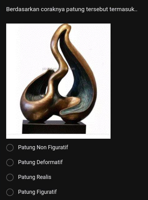 Berdasarkan coraknya patung tersebut termasuk..
Patung Non Figuratif
Patung Deformatif
Patung Realis
Patung Figuratif