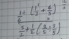 frac  1/6 / ( 1/3 + 2/5 ) 5/2 + 1/2 ( 2/5 /  2/5 )