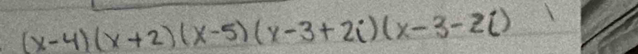 (x-4)(x+2)(x-5)(x-3+2i)(x-3-2i)