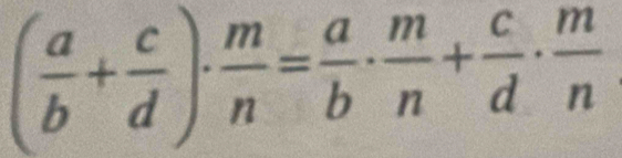 ( a/b + c/d )·  m/n = a/b ·  m/n + c/d ·  m/n 