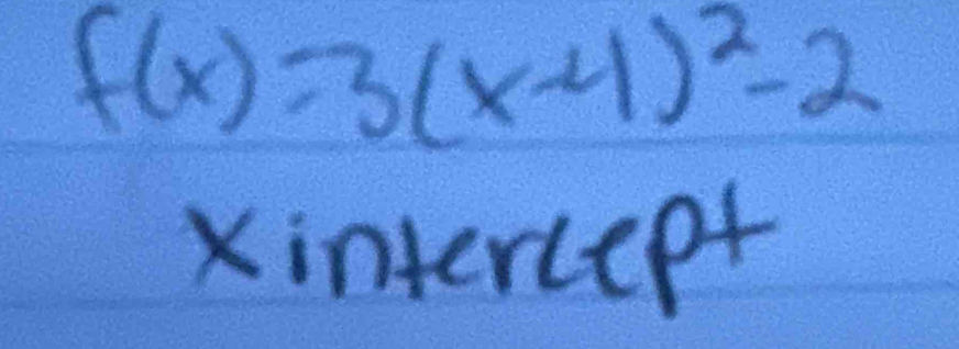 f(x)=3(x-4)^2-2
Xintercept