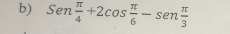 Sen π /4 +2cos  π /6 -sen  π /3 