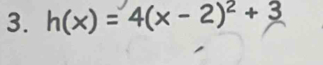 h(x)=4(x-2)^2+3