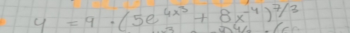 y=9· (5e^(4x^3)+8x^(-4))^7/3
54/2-/6