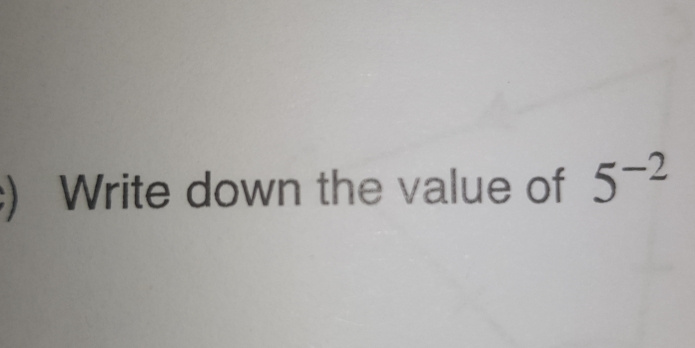 )  Write down the value of 5^(-2)