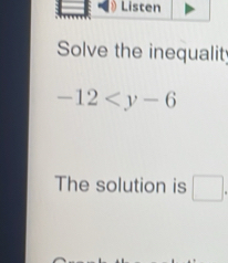 Solve the inequalit
-12
The solution is □.