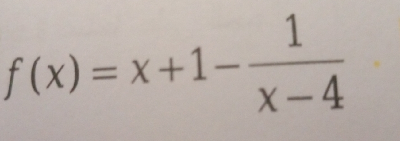 f(x)=x+1- 1/x-4 