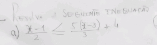 év Seeume INe Sun(h) 
a  (x-1)/2 ≤  (5(x-3))/3 +4