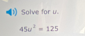 Solve for u.
45u^2=125