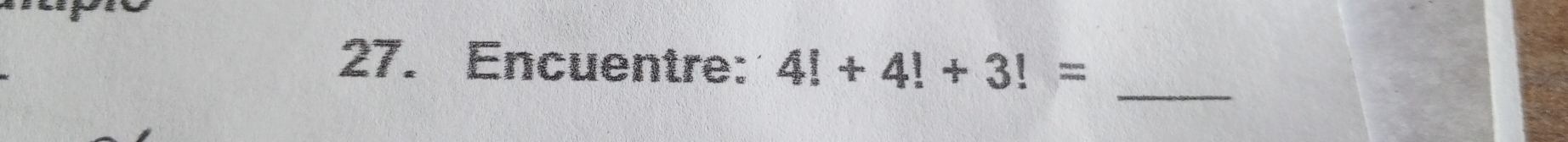 Encuentre: 4!+4!+3!=
_