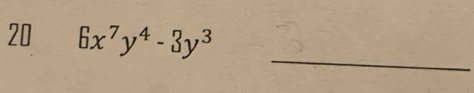 20 6x^7y^4-3y^3
_