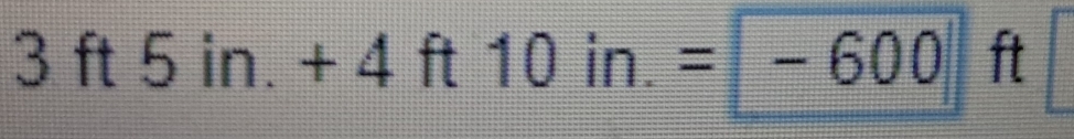 3ft5in.+4ft10in.=-600 ft