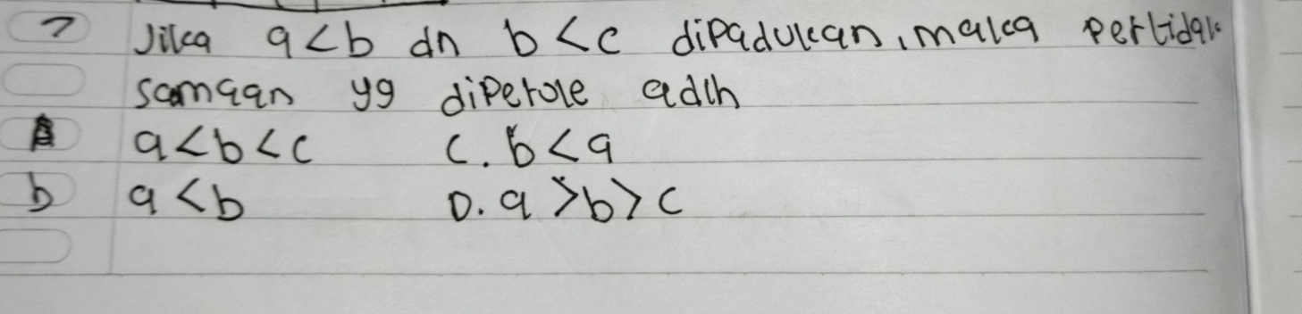 Jikca a dn b diPaducan, make perlidal
samaan y9 diperole adth
a
C. b
b a
D. a>b>c
