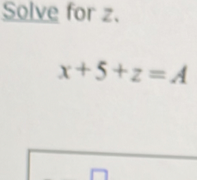 Solve for z.
x+5+z=A