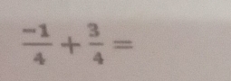  (-1)/4 + 3/4 =