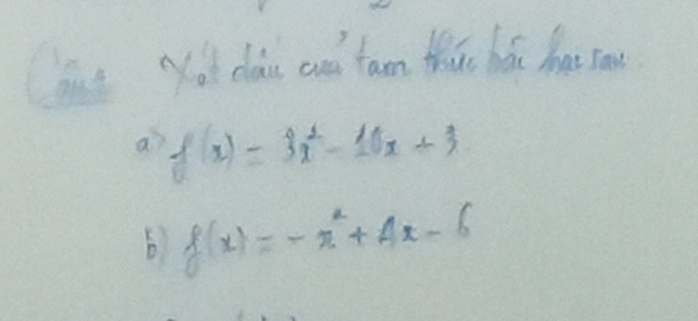 ot clài cud fam Mhǔc hǎi hat ro 
a f(x)=3x^2-10x+3
b f(x)=-x^2+4x-6